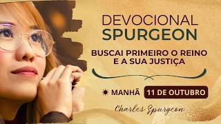 Buscai primeiro o Reino e a Sua justiça | Devocional Spurgeon (Manhã - 11/10)