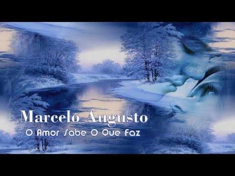 O Amor Sabe O Que Faz. - Marcelo Augusto