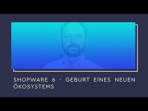 Shopware 6 - Birth of a new ecosystem - #SCD19 (GER)