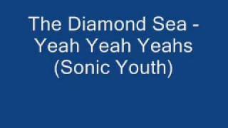 The Diamond Sea - Yeah Yeah Yeahs (Sonic Youth)