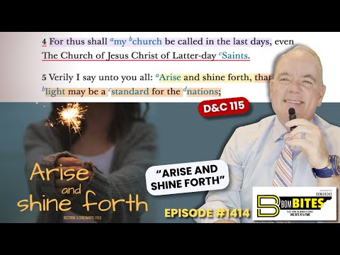 BOM-BITES Episode #1414 - D&C 115“Arise and Shine forth”