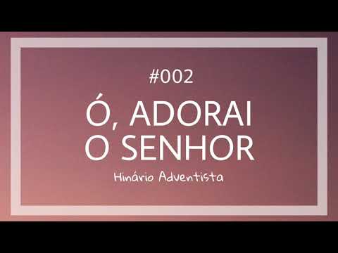 Ó, ADORAI O SENHOR - HINÁRIO ADVENTISTA #002