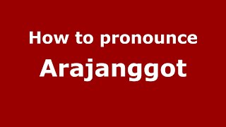 How to pronounce Arajanggot