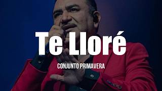 Conjunto Primavera - Te Lloré (LETRA)
