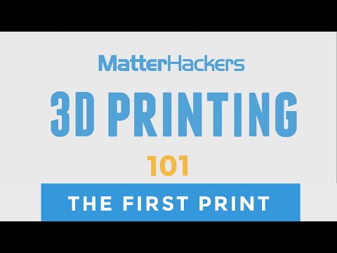 3D Printing 101: Getting Started with the First Print