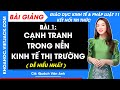 Bài giảng KTPL 11 Bài 1. Cạnh tranh trong nền kinh tế thị trường