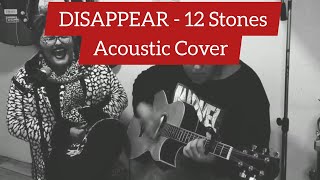 DISAPPEAR - 12 STONES (Acoustic Cover)