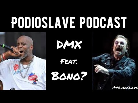 Podioslave Podcast: DMX featuring........Bono?1