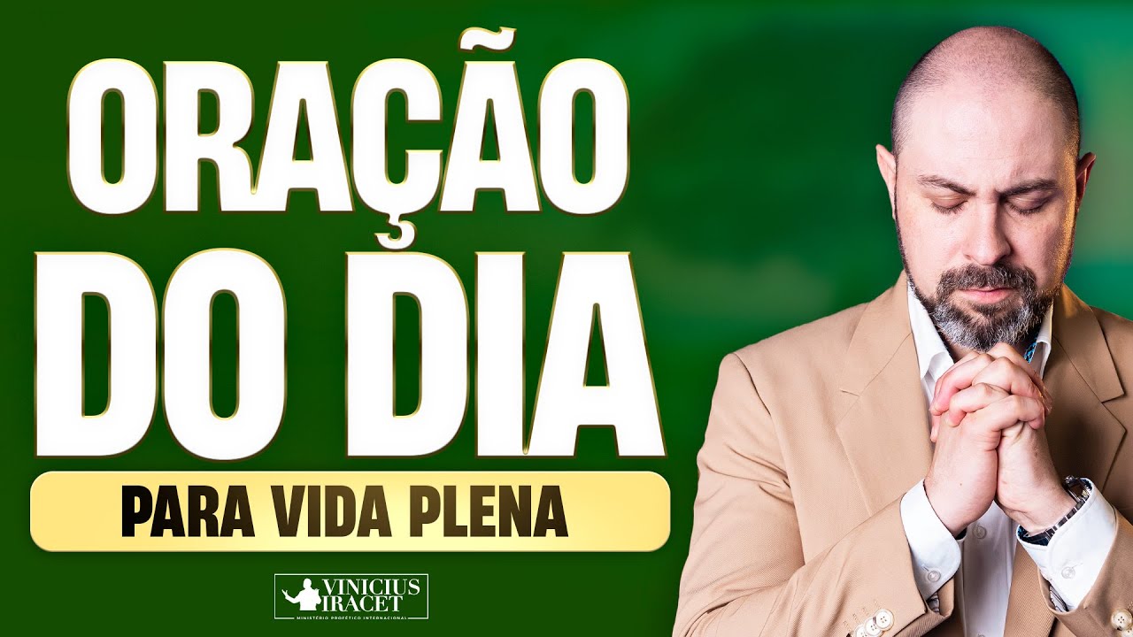 ORAÇÃO DO DIA PARA UMA VIDA PLENA - @viniciusiracet2