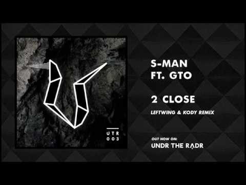 S-Man Ft GTO - 2 Close (Leftwing & Kody Remix) [UNDR THE RADR]