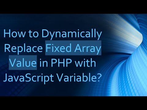 How To Dynamically Replace Fixed Array Value In Php With Javascript Variable