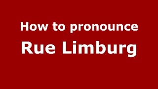 How to pronounce Rue Limburg