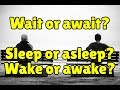 Wait or await? Sleep or asleep? Wake or awake?
