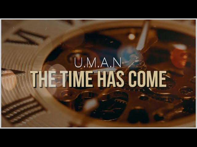 The Time Has Come  - U.M.A.N.