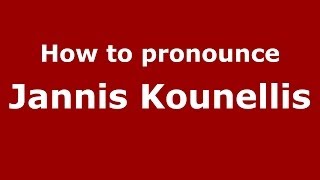 How to pronounce Jannis Kounellis
