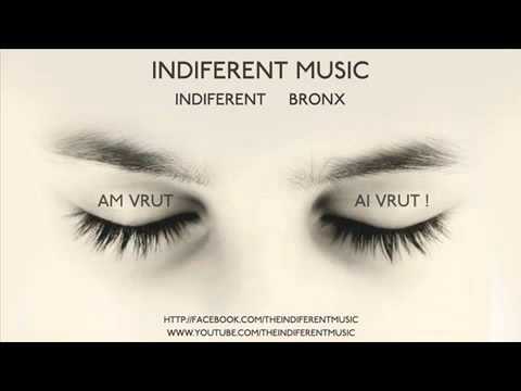 Indiferent & Bronx - Am vrut , ai vrut