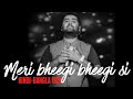 Meri Bheegi Bheegi Si Mone Pore Roby RaY Hindi Bangla Mix Arijit Singh Live