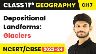 Depositional Landforms: Glaciers - Landforms and their Evolution | Class 11 Geography