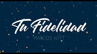 Tu Fidelidad - Marcos Witt | Letra |
