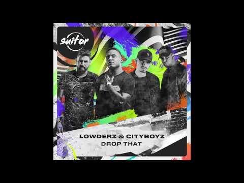 Lowderz & Cityboyz – Drop That