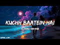 Kuchh Baatein Hai Slowed Reverb Jubin Nautiyal Payal Dev Utkal Lofi