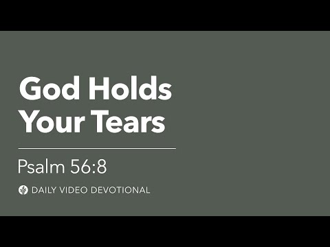 God Holds Your Tears | Psalm 56:8 | Our Daily Bread Video Devotional