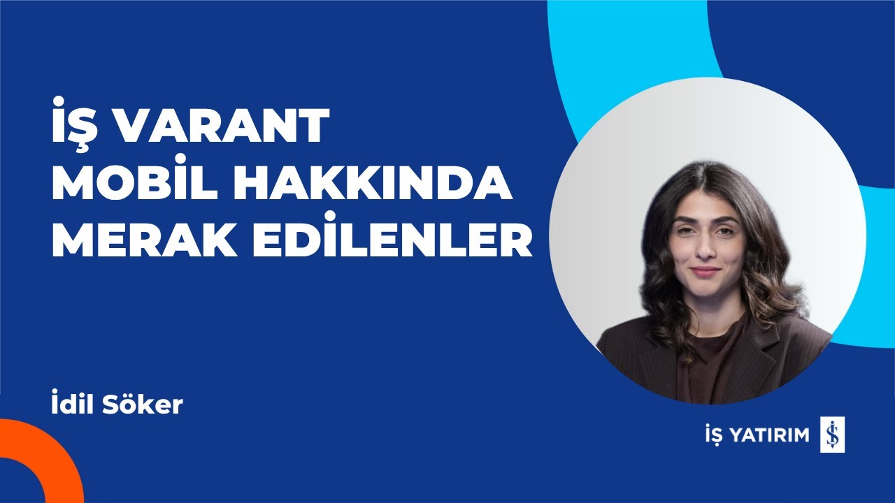 İŞ VARANT MOBİL HAKKINDA MERAK EDİLENLER -05.11.2025- İDİL SÖKER