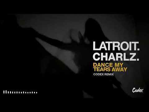 Latroit & Charlz - Dance My Tears Away (Codex Remix)