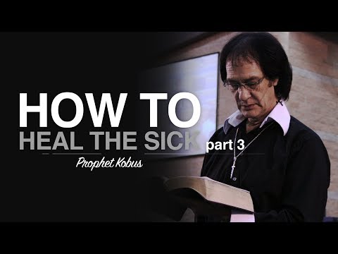 How to Heal the Sick in Jesus Name!!! Part 3