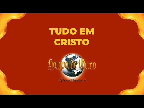 Harpa de Ouro - Tudo Em Cristo (Com Letra)