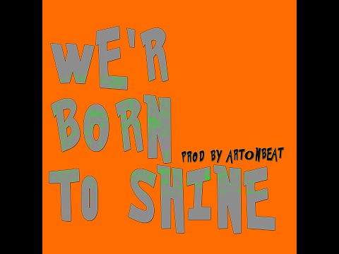 "WE ARE BORN TO SHINE" Prod by #ArtonBeat