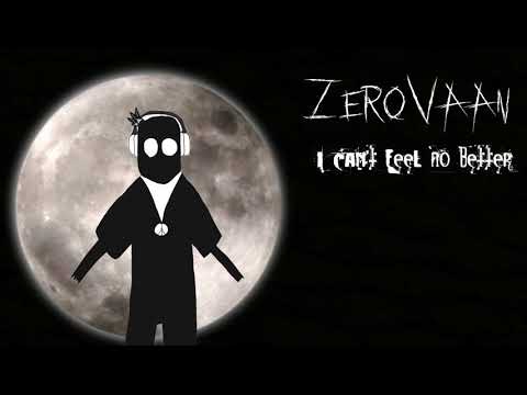 Zerovaan - I Can't Feel No Better