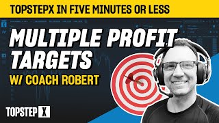 TopstepX - 5 Mins or Less | Trades w/ Multiple Profit Targets