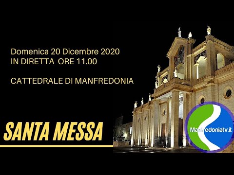 Domenica 20 Dicembre ore 11 Indiretta dalla Cattedrale di Manfredonia SANTA MESSA