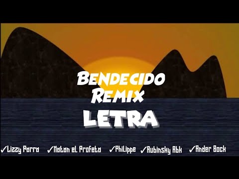 Bendecido Remix Letra @Lyzzy Parra X @Natan El Profeta X @Philippe X @Rubinsky RBK X@AnderBockRD