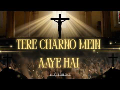 Tere Charno Mein Aaye Hai Hum | Vijay Benedict