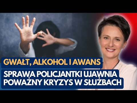 Gwałt, alkohol i awans. Sprawa policjantki ujawnia poważny kryzys w służbach