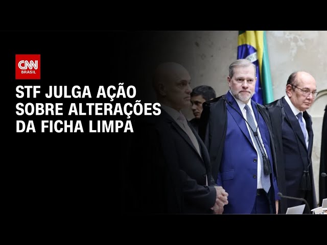 STF começa julgamento sobre mudanças na Lei da Ficha Limpa | BASTIDORES CNN