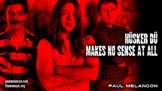 Hüsker Dü - Makes No Sense At All (Paul Melancon)