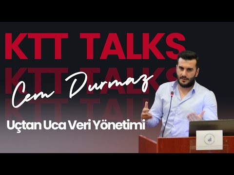 KTT TALKS | Cem Durmaz | Uçtan Uca Veri Yönetimi