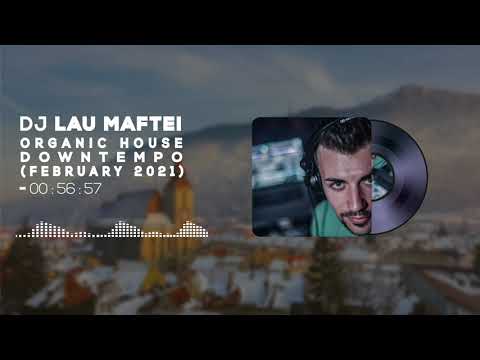 Dj Lau Maftei - Organic House/Downtempo (February 2021)