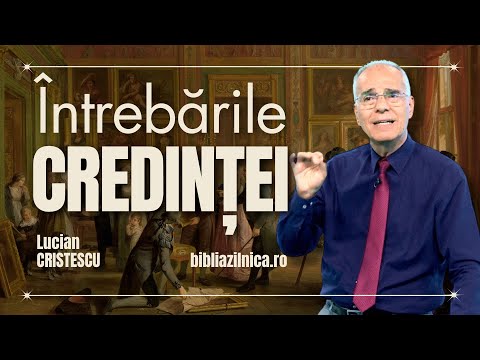 Lucian Cristescu - Întrebările credinței Întrebări și răspunsuri despre Biblie, Profeție și Credință