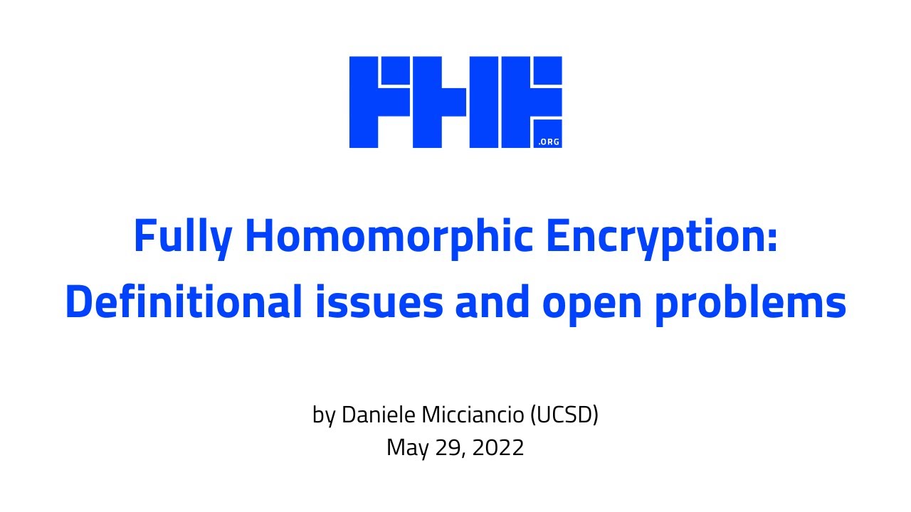 Fully Homomorphic Encryption: Definitional issues and open problems w/ Daniele Micciancio