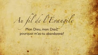 Mon Dieu pourquoi m'as tu abandonné - Au fil de l'Évangile