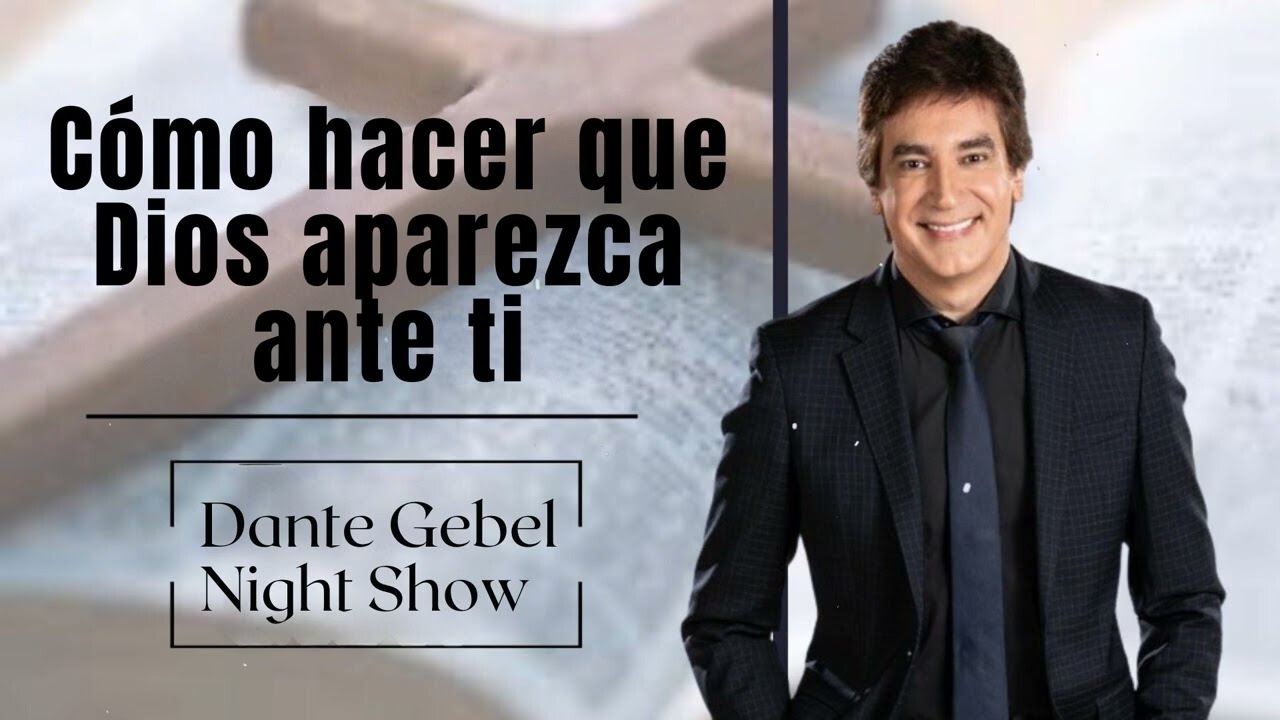 Cómo hacer que Dios aparezca ante ti - Dante Gebel Night Show