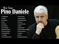 Le più belle canzoni di Pino Daniele - Pino Daniele i Più Grandi Successi -  Pino Daniele
