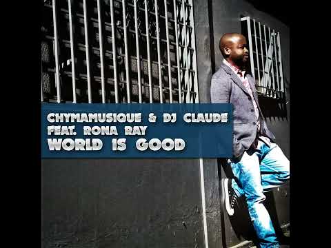 Chymamusique  & Dj Claude - World is good ft Rona Ray