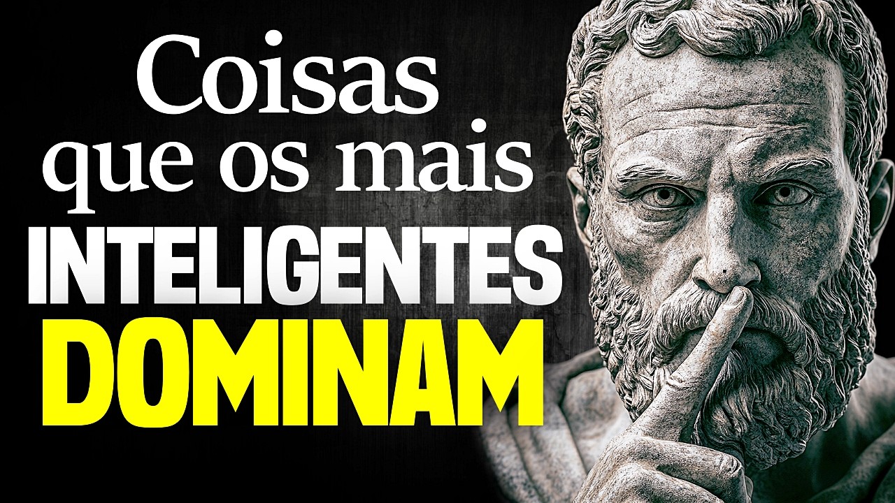 6 COISAS que as PESSOAS MAIS INTELIGENTES DOMINAM - Sabedoria Estóica
