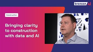 How Bronson.AI Data Infrastructure Streamlines Construction Operations
