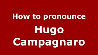 How to pronounce Hugo Campagnaro